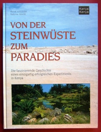 Von der Steinwüste zum Paradies. Die faszinierende Geschichte eines einzigartig erfolgreichen Experiments in Kenia Books
