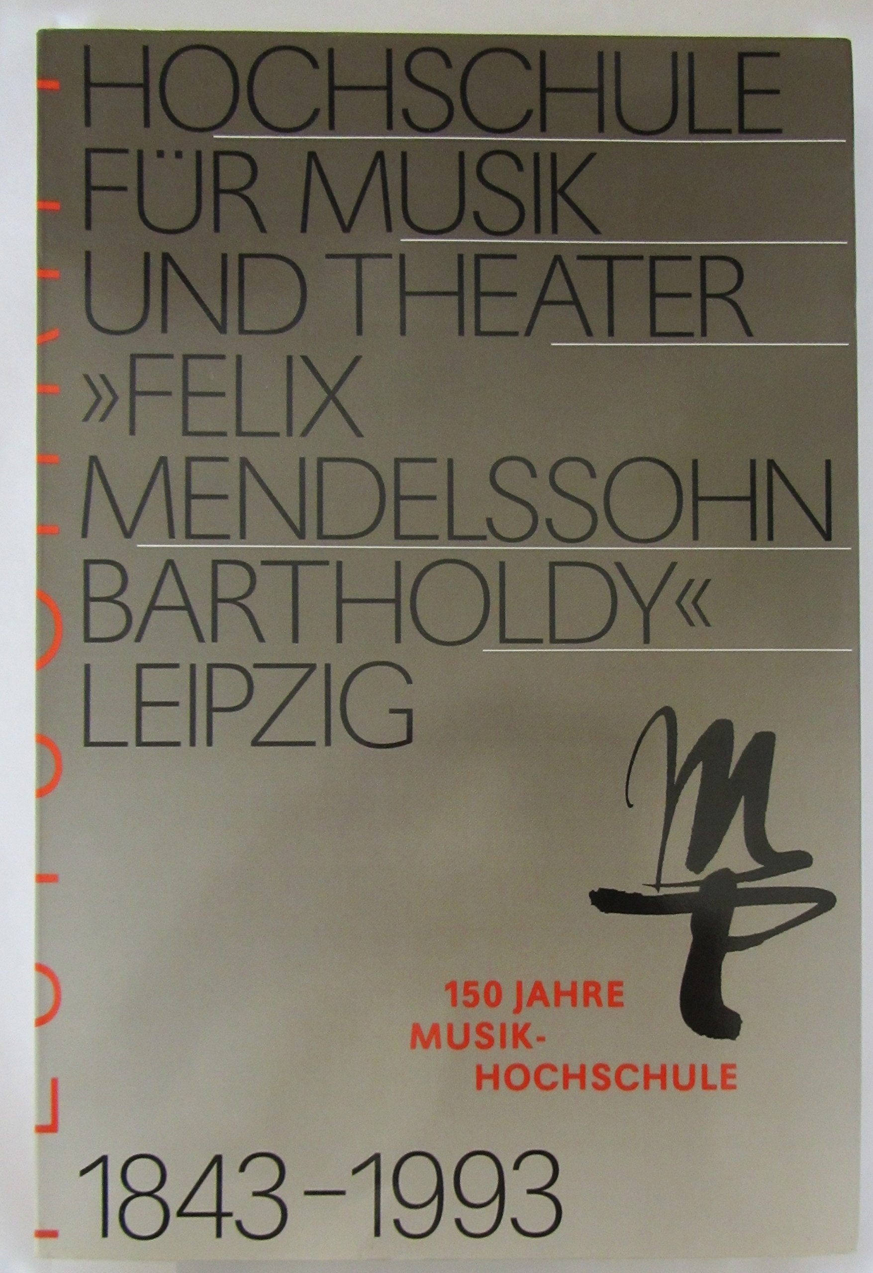 Festschrift Hochschule für Musik und Theater Felix Mendelssohn-Bartholdy Leipzig. 150 Jahre Musikhochschule 1843-1993. book