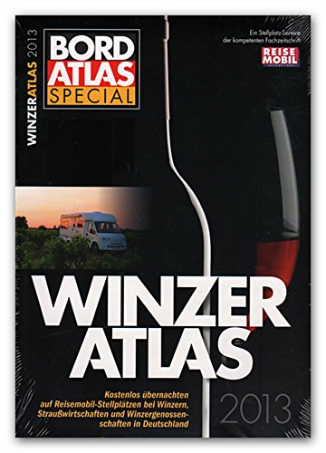 WINZERATLAS 2013: Kostenlos übernachten auf Reisemobil-Stellplätzen bei Winzern, Straußwirtschaften und Winzergenossenschaften in Deutschland Travel Guides