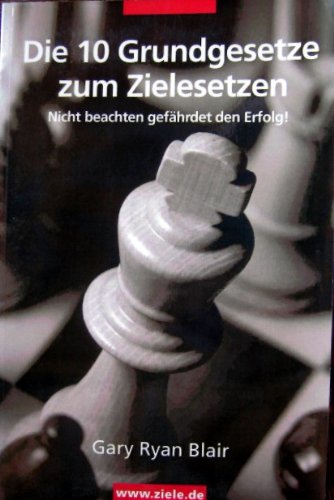 Die 10 Grundgesetze der Zielsetzung: Nicht beachten gefährdet Ihren Erfolg! Business, Finance & Career
