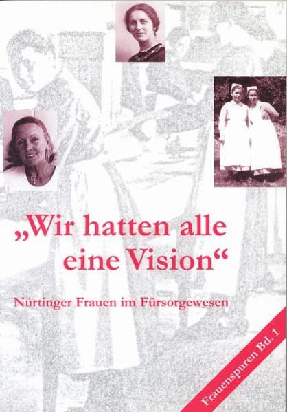 Wir hatten alle eine Vision: Nürtinger Frauen im Fürsorgewesen (Nürtinger Frauenspuren, Band 1) Books