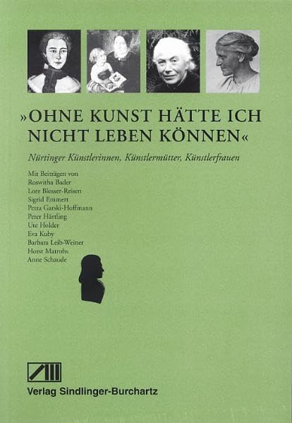 Ohne Kunst hätte ich nicht leben können: Nürtinger Künstlerinnen, Künstlermütter, Künstlerfrauen (Nürtinger Frauenspuren) Books