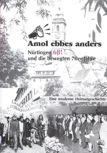 Amol ebbes anders - Nürtingen 68! und die bewegten 70er Jahre: Eine moderne Heimatgeschichte book