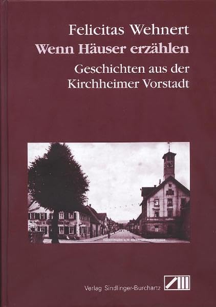 Wenn Häuser erzählen: Geschichten aus der Kirchheimer Vorstadt Politics & History