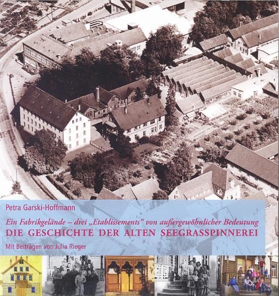 Ein Fabrikgelände - drei "Etablissements" von außergewöhnlicher Bedeutung: Die Geschichte der alten Seegrasspinnerei Politics & History