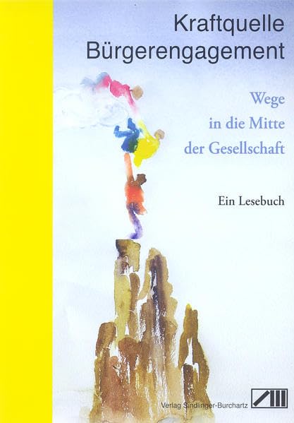 Kraftquelle Bürgerengagement: Wege in die Mitte der Gesellschaft Ein Lesebuch Memories
