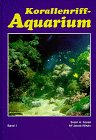 Korallenriff-Aquarium, Bd.1, Grundlagen für den erfolgreichen Betrieb eines Korallenriff-Aquariums Pets