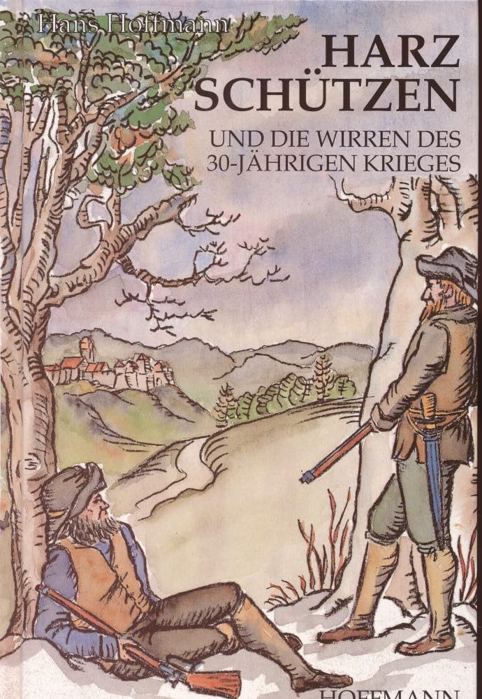 Harzschützen und die Wirren des 30jährigen Krieges Social Sciences