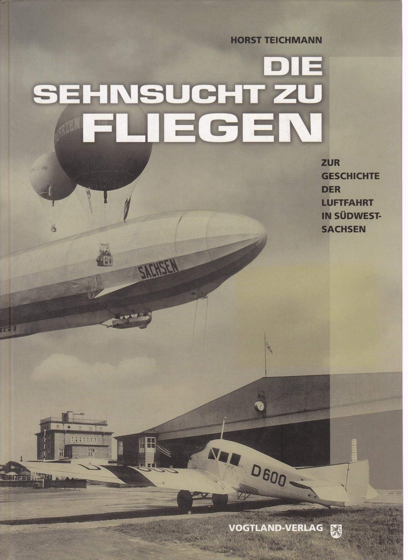 Die Sehnsucht zu fliegen: Zur Geschichte der Luftfahrt in Südwestsachsen Business & Technology