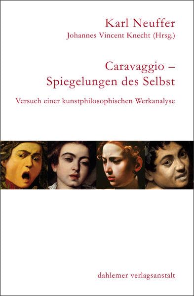 Caravaggio - Spiegelung des Selbst: Versuch einer kunstphilosophischen Werkanalyse Film, Art & Culture