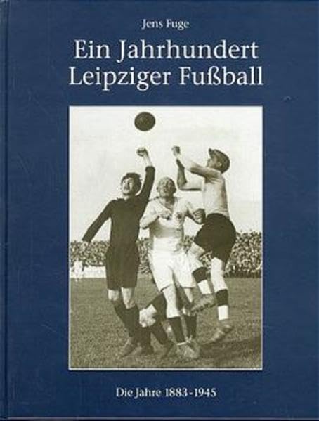 Ein Jahrhundert Leipziger Fußball, Die Jahre 1883 bis 1945: Die Jahre 1883-1945 Leisure & Fun