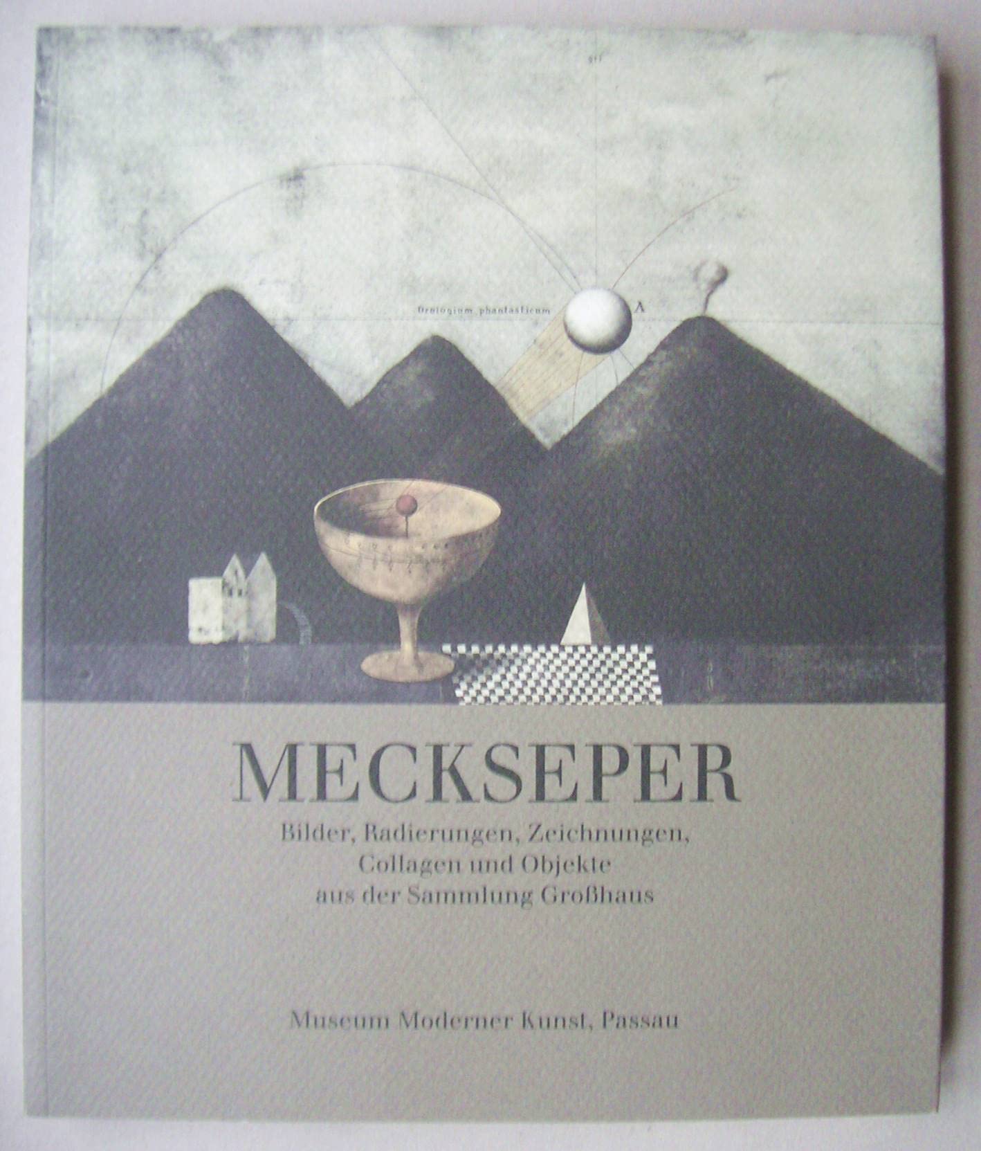 Meckseper: Bilder, Radierungen, Zeichnungen, Collagen und Objekte aus der Sammlung Grosshaus Film, Art & Culture
