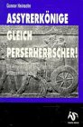 Assyrerkönige gleich Perserherrscher!: Die Assyrienfunde bestätigen das Achämenidenreich Politics & History