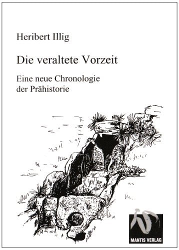Die veraltete Vorzeit: Ein neuer chronologischer Aufriss der Prähistorie: Eine neue Chronologie der Prähistorie Politics & History