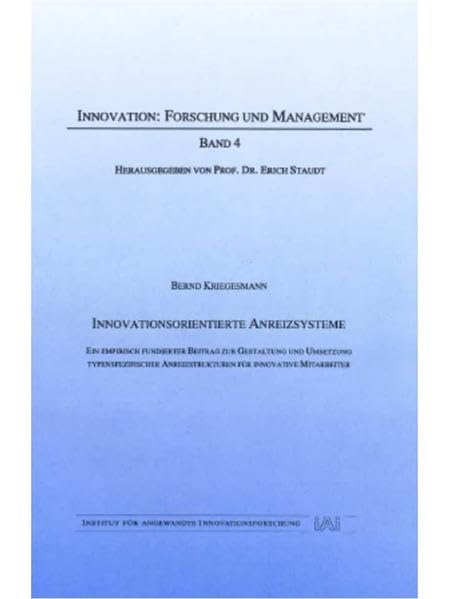 Innovationsorientierte Anreizsysteme: Ein empirisch fundierter Beitrag zur Gestaltung und Umsetzung typenspezifischer Anreizstrukturen für innovative Mitarbeiter (Innovation: Forschung und Management) Law