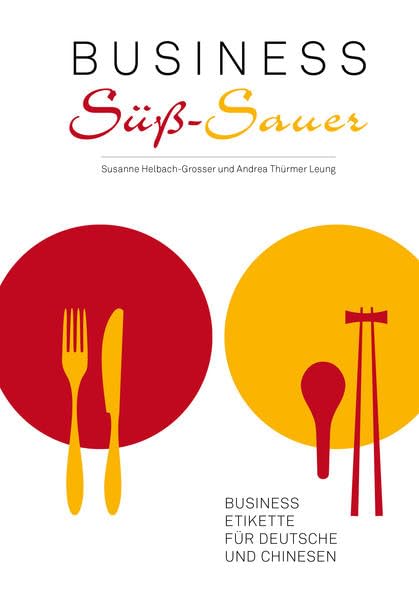 Business süß-sauer: Business-Etikette für Deutsche und Chinesen. Hrsg.: Konfuziusinstitut München Business, Finance & Career