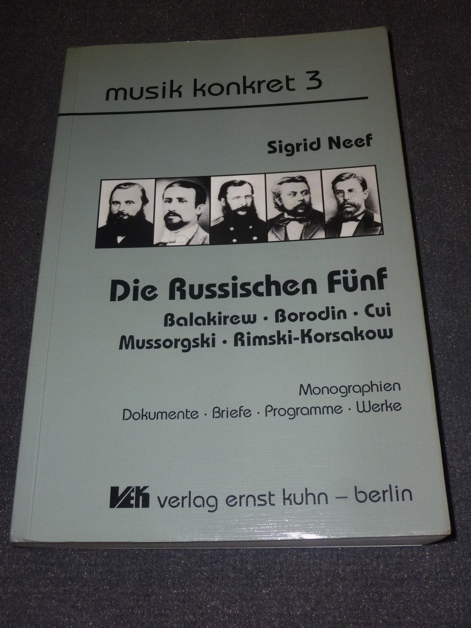 Die Russischen Fünf: Balakirew - Borodin - Cui - Mussorgski - Rimski-Korsakow. Monographien - Dokumente - Briefe - Programme - Werke Essays & Short Stories