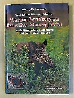 Vom Keiler bis zum Admiral. Tierbeobachtungen im alten Grenzgebiet. Kreis Herzogtum Lauenburg und West-Mecklenburg Books