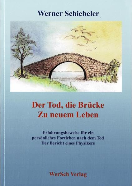 Der Tod, die Brücke zu neuem Leben: Beweise für ein persönliches Fortleben nach dem Tod. Der Bericht eines Physikers Health, Nutrition & Fitness