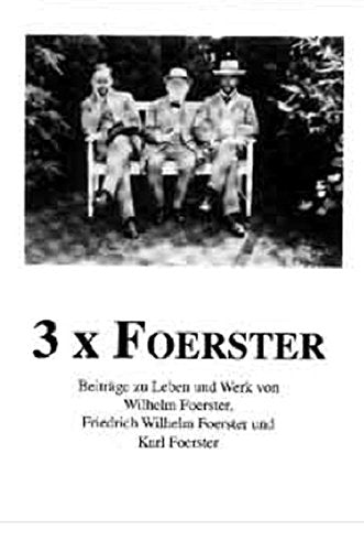 3 × Foerster: Beiträge zu Leben und Werk von Wilhelm Foerster, Friedrich Wilhelm Foerster und Karl Foerster book