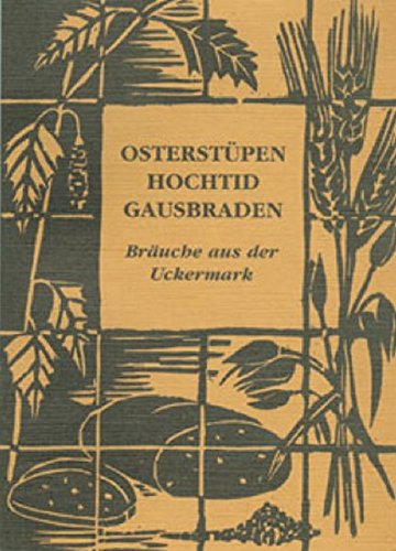 Osterstüpen, Hochtid, Gausbraden: Uckermärkische Bräuche. Hrsg. v. Brandenburgischen Kulturbund Templin Law
