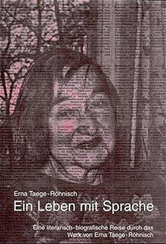 Ein Leben mit Sprache: Eine literarisch-biografische Reise durch das Werk von Erna Taege-Röhnisch Fiction
