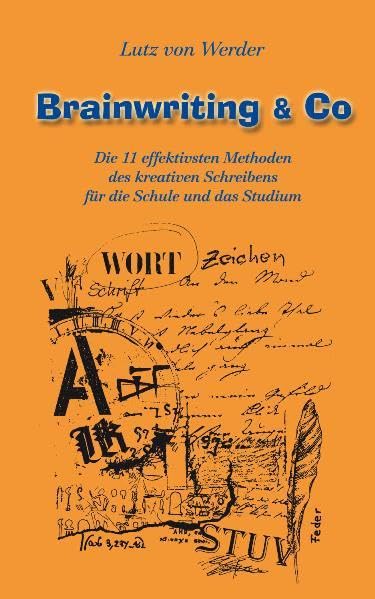 Brainwriting & Co: Die 11 effektivsten Methoden des kreativen Scheibens für die Schule und das Studium Books
