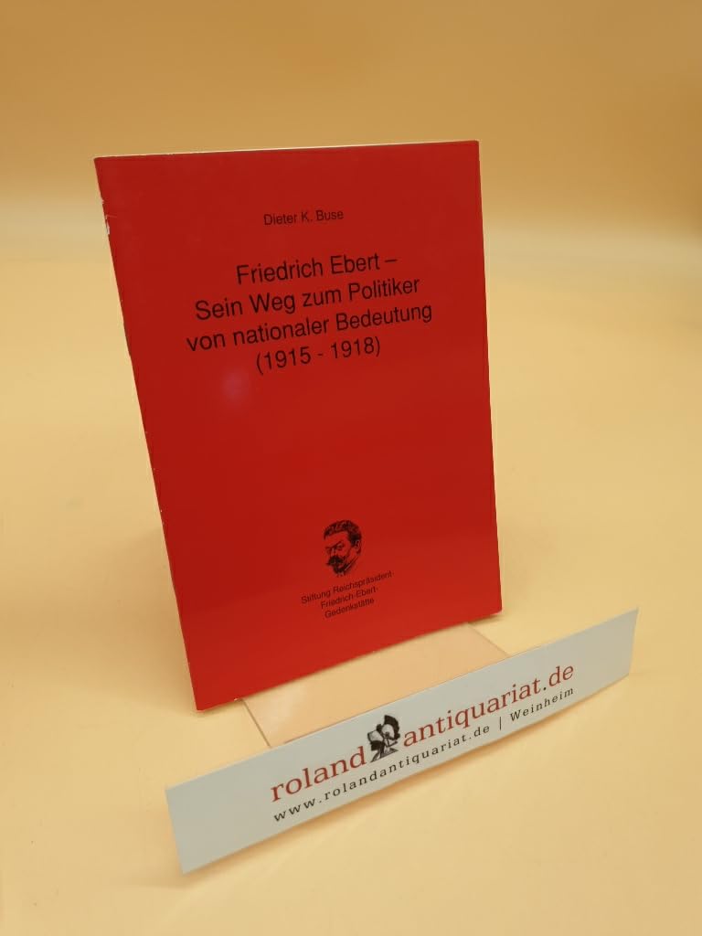 Friedrich Ebert - sein Weg zum Politiker von nationaler Bedeutung (1915-1918) (Kleine Schriften) Books