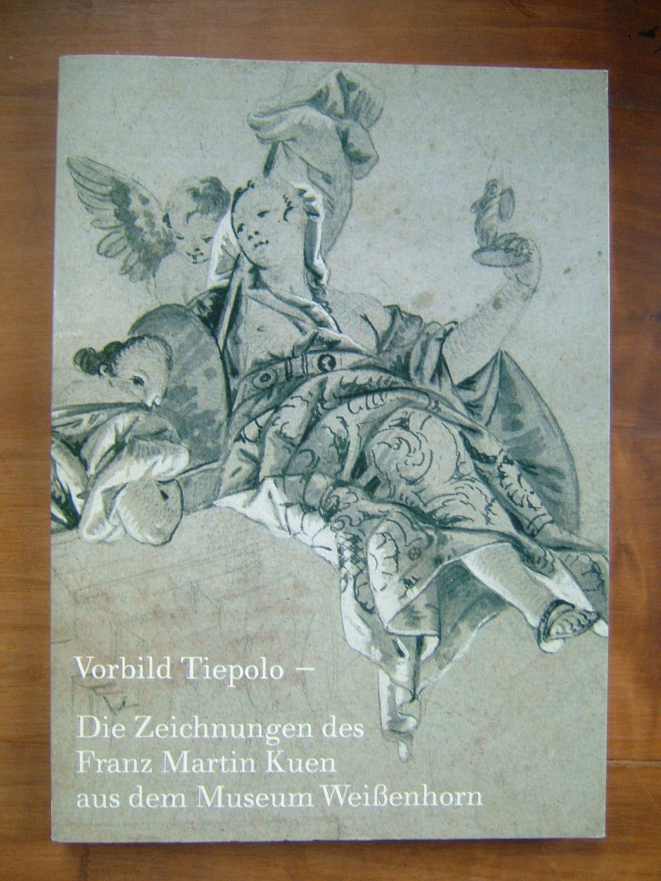 Vorbild Tiepolo - die Zeichnungen des Franz Martin Kuen aus dem Museum Weissenhorn (Katalog des Museums Weissenhorn) Film, Art & Culture