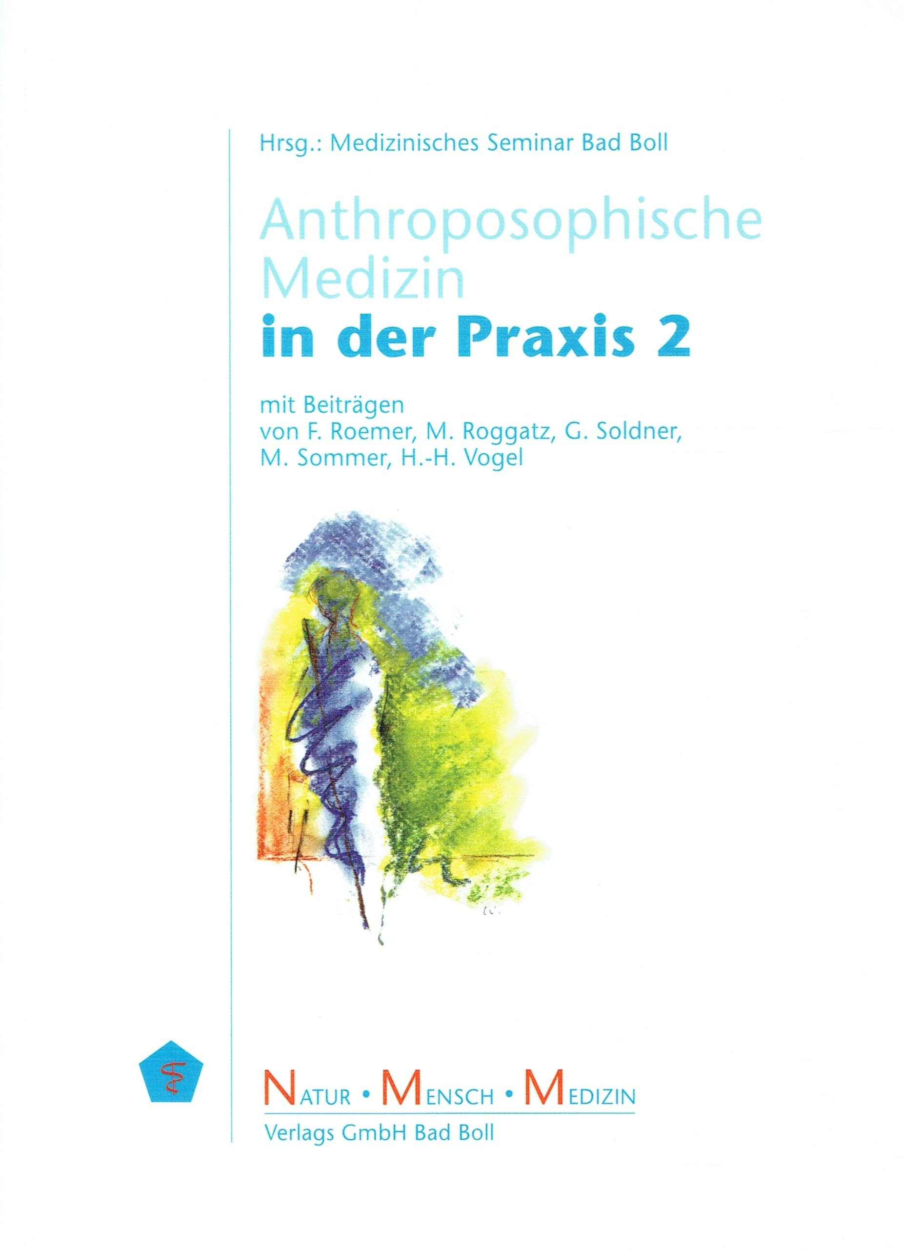 Anthroposophische Medizin in der Praxis 2: Herausgegeben vom Medizinischen Seminar Bad Boll Medicine
