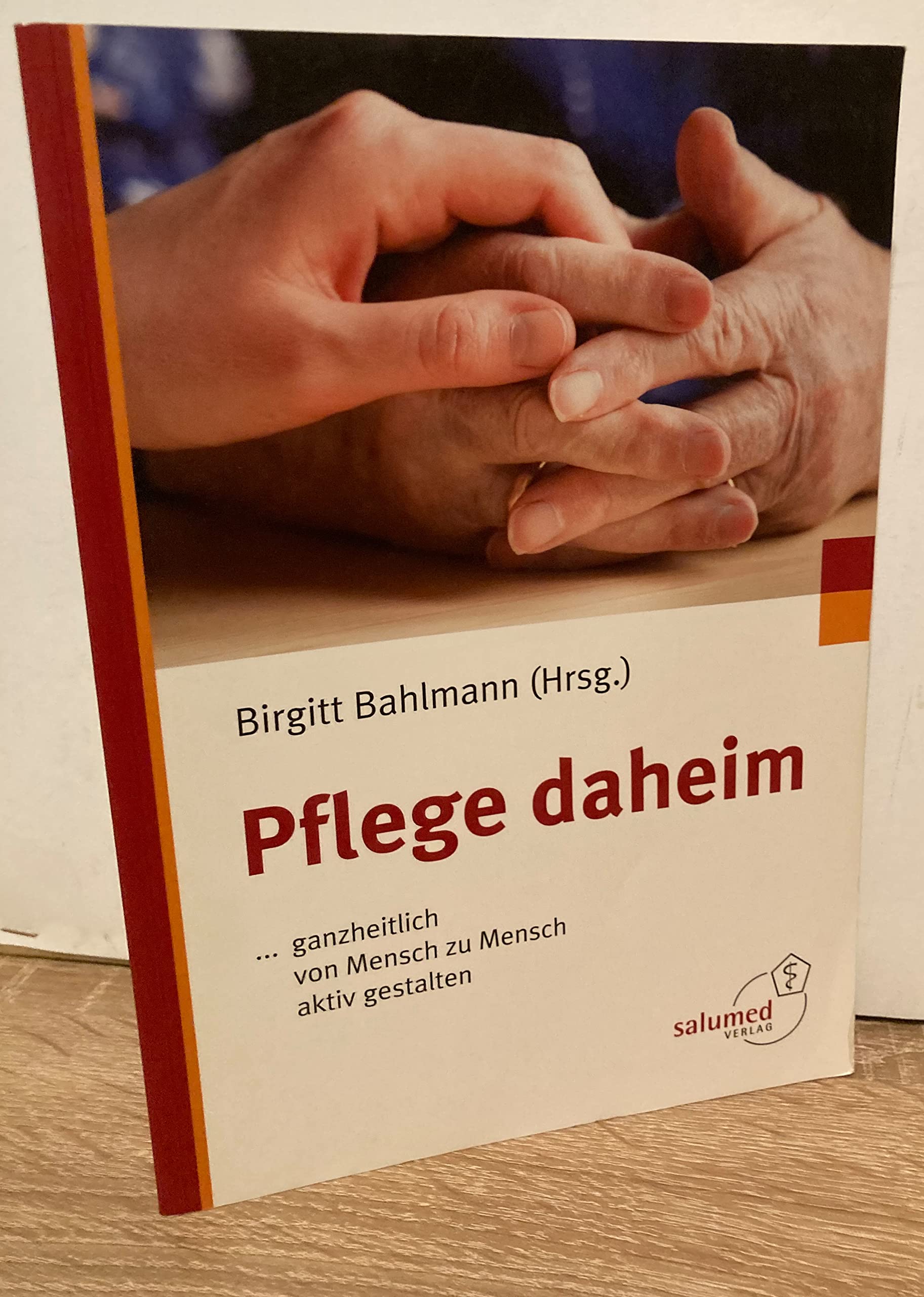 Pflege daheim: ... ganzheitlich von Mensch zu Mensch aktiv gestalten (Medizinisch wissenschaftliche Reihe) Medicine