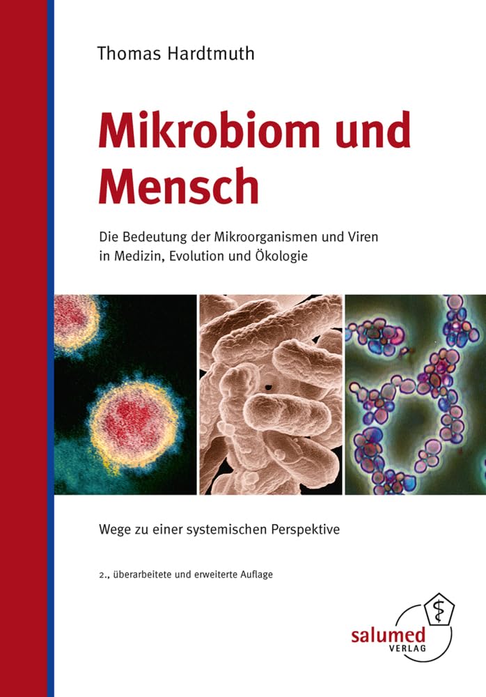 Mikrobiom und Mensch: Die Bedeutung der Mikroorganismen und Viren in Medizin, Evolution und Ökologie - Wege zu einer systemischen Perspektive Medicine