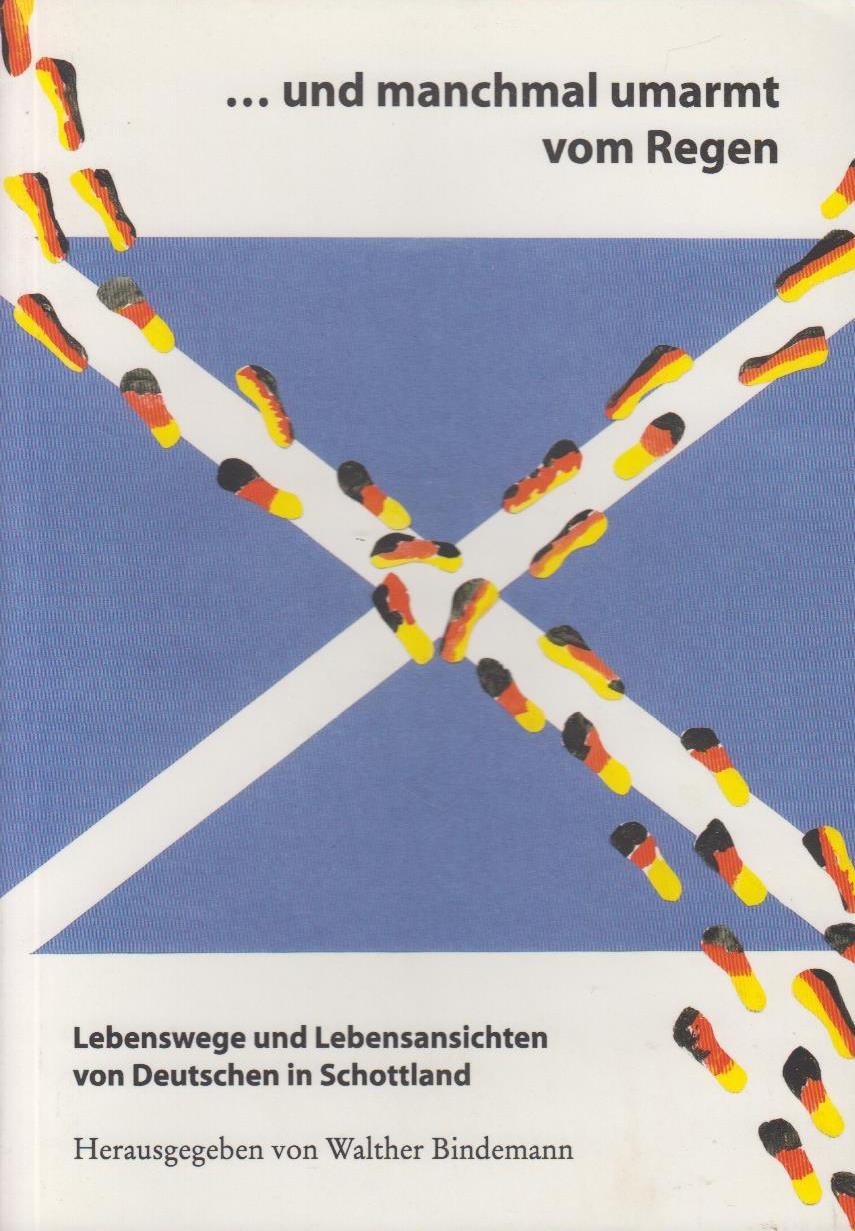 ... und manchmal umarmt vom Regen: Lebenswege und Lebensansichten von Deutschen in Schottland Personalities