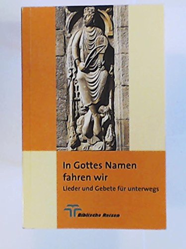 In Gottes Namen fahren wir: 144 Lieder und Gebete für unterwegs, aus der katholischen und evangelischen Tradition. Books