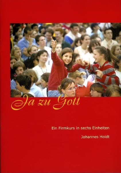 Ja zu Gott: Firmkurs in sechs Einheiten Religion & Esotericism