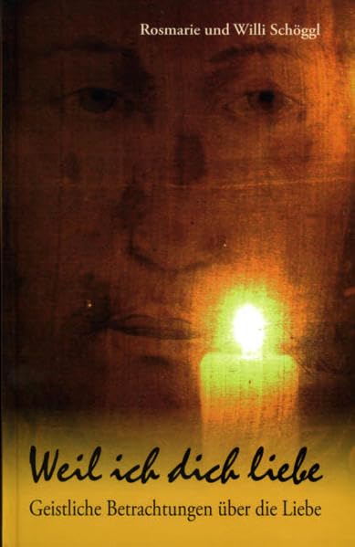 Weil ich dich liebe: Geistliche Betrachtungen über die Liebe Religion & Esotericism