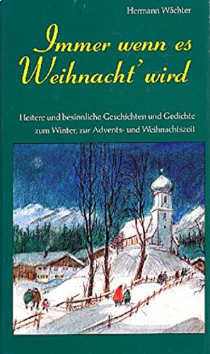 Immer wenn es Weihnacht' wird: Heitere und besinnliche Geschichten und Gedichte zum Winter, zur Adventszeit und Weihnachtszeit Contemporary literature Books