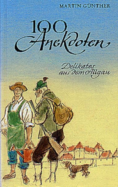 100 Anekdoten: Delikates aus dem Allgäu Contemporary literature