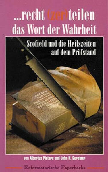 Recht (zer)teilen das Wort der Wahrheit: Scofield und die Heilszeiten auf dem Prüfstand (Reformatorische Paperbacks) Religion & Esotericism