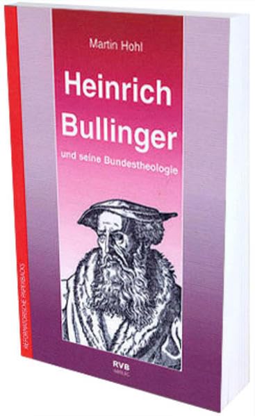 Heinrich Bullinger und seine Bundestheologie (Reformatorische Paperbacks) Religion & Esotericism