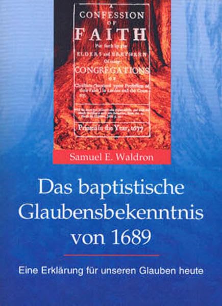 Das Baptistische Glaubensbekenntnis von 1689: Eine Erklärung für unseren Glauben heute (Reformiert-baptistische Reihe) Religion & Esotericism