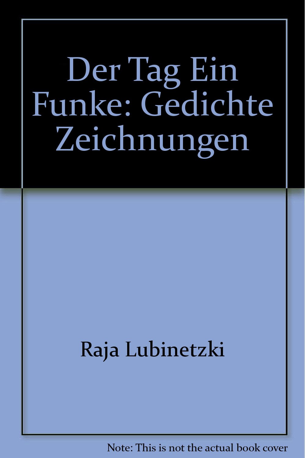 Der Tag ist ein Funke: Gedichte: Aus dem Tagebuch des Logik Verfalls. Gedichte Poetry
