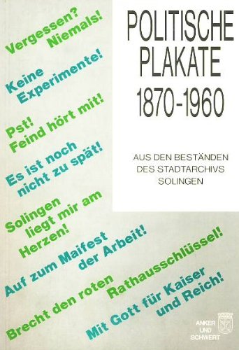 Politische Plakate 1870-1960: Aus den Beständen des Stadtarchivs Solingen (Anker und Schwert) Media & Communication