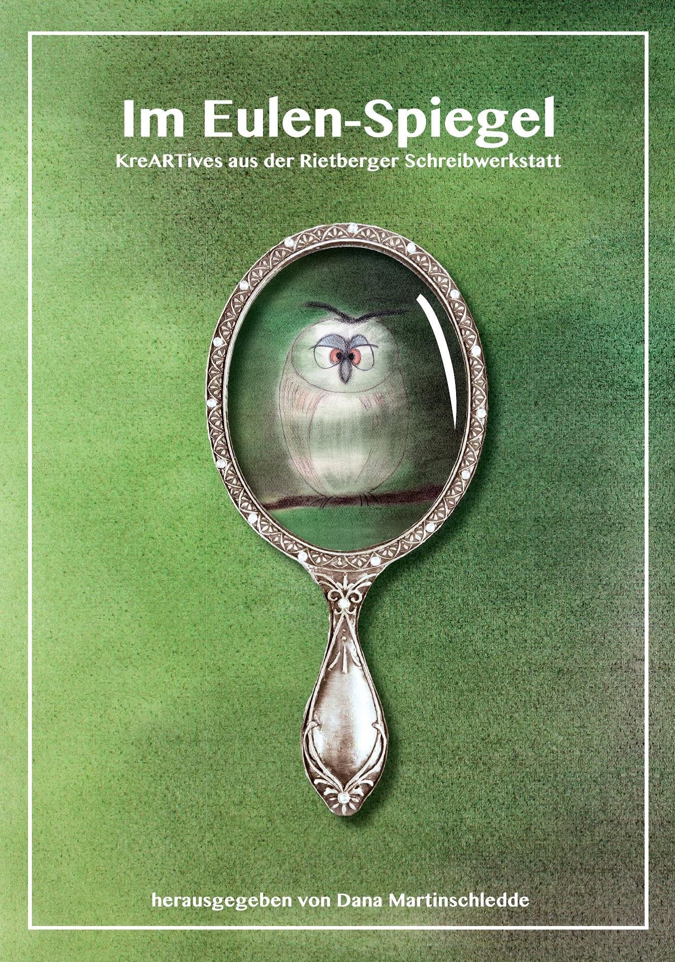 Im Eulen-Spiegel: KreARTives aus der Rietberger Schreibwerkstatt Poetry