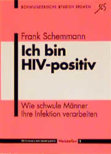 Ich bin HIV-positiv: Wie schwule Männer ihre Infektion verarbeiten: Wie schwule Männer ihre Infektion verarbeiten. Nachw. v. Karl-Oswald Bauer (Schwullesbische Studien Bremen / WerkstattTexte) Health, Nutrition & Fitness