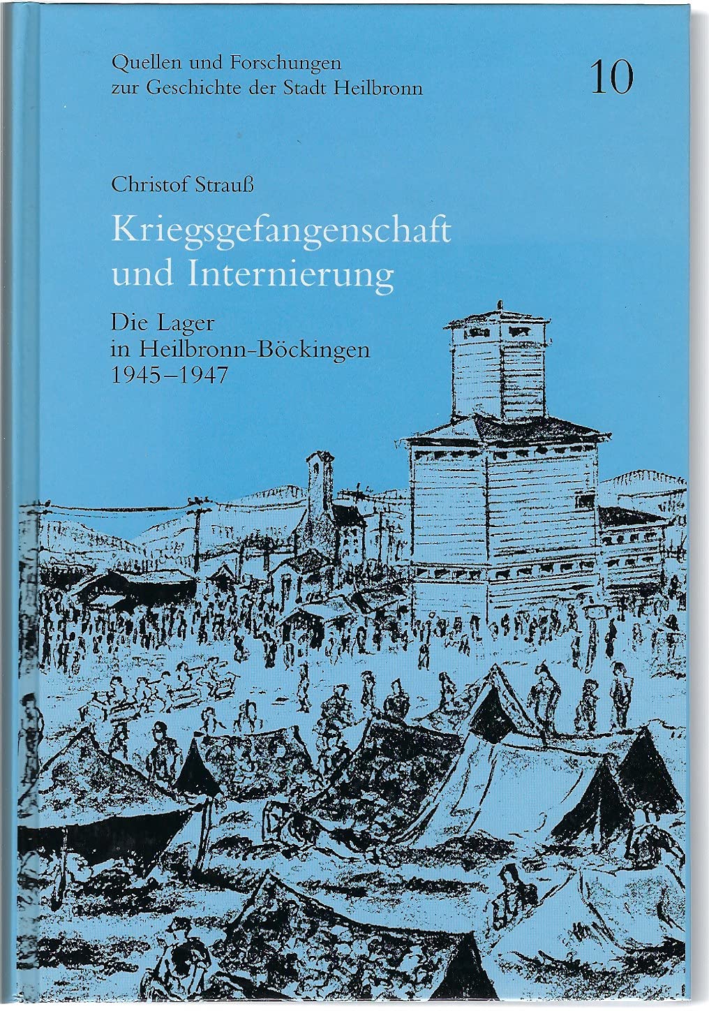 Kriegsgefangenschaft und Internierung: Die Lager in Heilbronn-Böckingen 1945-1947 (Quellen und Forschungen zur Geschichte der Stadt Heilbronn) Politics & History