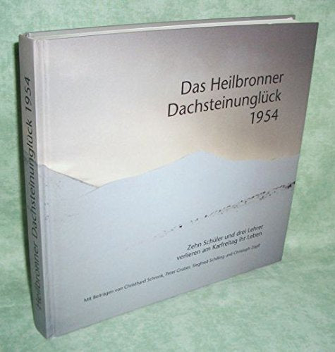 Das Heilbronner Dachsteinunglück 1954: Zehn Schüler und drei Lehrer verlieren am Karfreitag ihr Leben (Veröffentlichungen des Archivs der Stadt Heilbronn) Politics & History