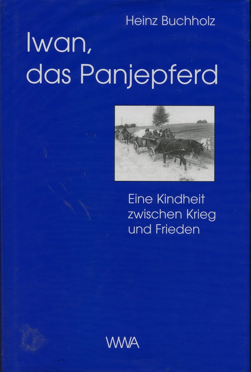Iwan, das Panjepferd: Eine Kindheit zwischen Krieg und Frieden German history