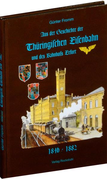 Aus der Geschichte der Thüringischen Eisenbahn und des Bahnhofs Erfurt 1846-1882 Hobbies & Crafts