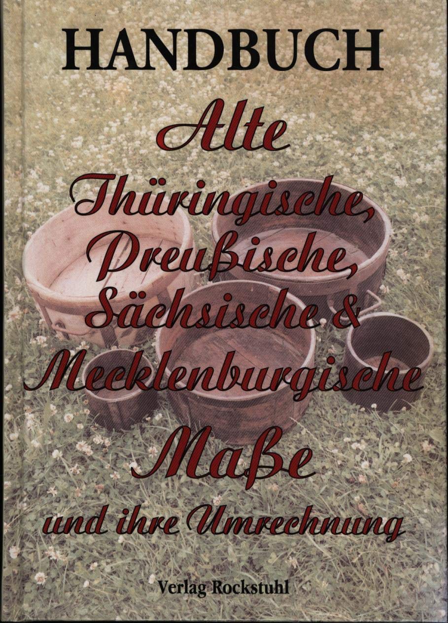 Handbuch Alte Thüringische, Preußische, Sächsische und Mecklenburgische Maße und ihre Umrechnung book